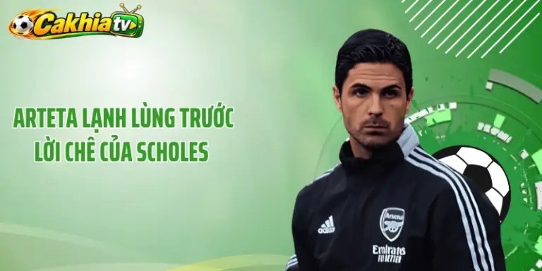 Arteta Lạnh Lùng Trước Lời Chê Của Scholes - Phản Ứng Đẳng Cấp