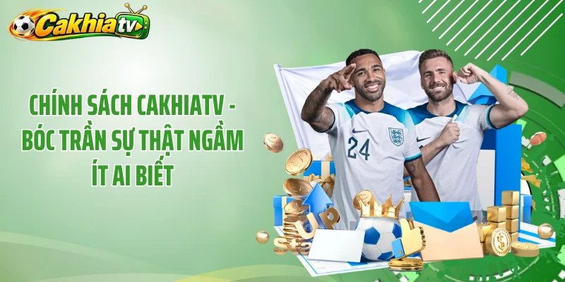 Chính Sách CakhiaTV - Bóc Trần Sự Thật Ngầm Ít Ai Biết