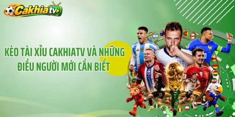 Kèo Tài Xỉu CakhiaTV Và Những Điều Người Mới Cần Biết 