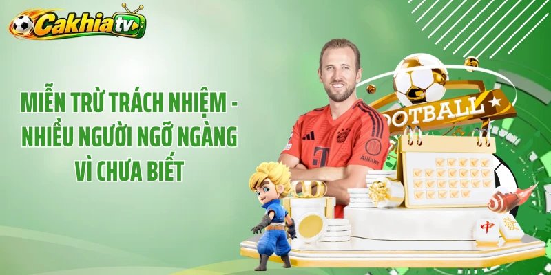 Miễn Trừ Trách Nhiệm - Nhiều Người Ngỡ Ngàng Vì Chưa Biết