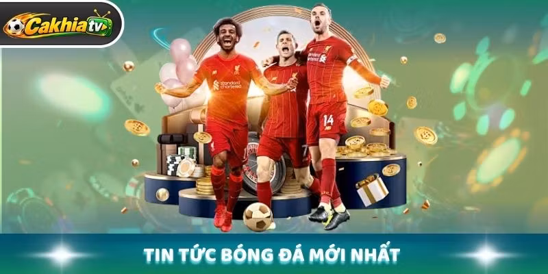 Tin tức bóng đá mới nhất – Cập nhật nhanh mọi diễn biến